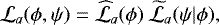 Mathematical equation: \begin{equation*} {\cal L}_{a}(\phi,\psi) = \widehat{{\cal L}}_{a}(\phi) \: \widetilde{{\cal L}}_{a}(\psi|\phi), \end{equation*}