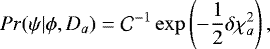 Mathematical equation: \begin{equation*} Pr(\psi| \phi, D_{a}) = {\cal C}^{-1} \exp\left(-\frac{1}{2} \delta \chi^{2}_{a}\right),\end{equation*}