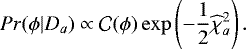Mathematical equation: \begin{equation*} Pr(\phi|D_{a}) \propto {\cal C}(\phi) \exp\left(-\frac{1}{2} \widehat{\chi}^{2}_{a}\right).\end{equation*}