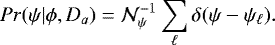 Mathematical equation: \begin{equation*} Pr(\psi|\phi,D_{a}) = {\cal N}^{-1}_{\psi} \sum_{\ell} \delta(\psi - \psi_{\ell}).\end{equation*}