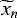 Mathematical equation: $\widetilde{x}_{n}$