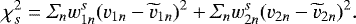 Mathematical equation: \begin{equation*} \chi^{2}_{s} = \Sigma_{n} w_{1n}^{s} (v_{1n}-\widetilde{v}_{1n})^{2} +\Sigma_{n} w_{2n}^{s} (v_{2n}-\widetilde{v}_{2n})^{2}.\end{equation*}