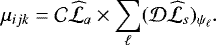 Mathematical equation: \begin{equation*} \mu_{ijk} = {\cal C} \widehat{\cal L}_{a} \times \sum_{\ell} ({\cal D} \widehat{\cal L}_{s})_{\psi_{\ell}}.\vspace*{-11pt}\end{equation*}