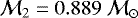Mathematical equation: ${\cal M}_{2} = 0.889~{\cal M}_{\odot}$