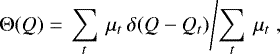Mathematical equation: \begin{equation*} {\mathrm \Theta}(Q) = \left. \sum_{t} \: \mu_{t} \: \delta(Q-Q_{t}) \middle/ \sum_{t} \: \mu_{t}\right.,\end{equation*}