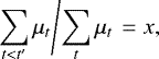 Mathematical equation: \begin{equation*} \left. \sum_{t < t'} \mu_{t} \middle/ \sum_{t} \mu_{t} \right. = x,\end{equation*}