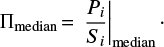 Mathematical equation: $\begin{equation} \Pi_{\rm median}\,{=}\,\left. \frac{P_{i}}{S_{i}} \right |_{\rm median}\cdot \end{equation}$