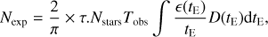 Mathematical equation: $$ \begin{aligned} N_\mathrm{exp}= \frac{2}{\pi }\times \tau .N_\mathrm{stars}T_\mathrm{obs} \int \frac{\epsilon (t_\mathrm{E})}{t_\mathrm{E}}D(t_\mathrm{E})\mathrm{d}t_\mathrm{E}, \end{aligned} $$