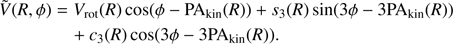 Mathematical equation: $ \begin{array}{*{20}{l}}{\tilde V(R,\phi )}&{ = {V_{{\rm{rot}}}}(R)\cos (\phi - {\rm{P}}{{\rm{A}}_{{\rm{kin}}}}(R)) + {s_3}(R)\sin (3\phi - 3{\rm{P}}{{\rm{A}}_{{\rm{kin}}}}(R))}\\ {}&{\quad + {c_3}(R)\cos (3\phi - 3{\rm{P}}{{\rm{A}}_{{\rm{kin}}}}(R)).}\end{array} $