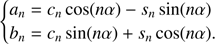 Mathematical equation: $ \begin{equation}\begin{cases}a_n = c_n\cos(n\alpha)-s_n\sin(n\alpha) \\b_n = c_n\sin(n\alpha)+s_n\cos(n\alpha).\end{cases}\end{equation} $