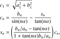 Mathematical equation: $ \begin{equation}\begin{split}c_1 &= \sqrt{a_1^2+b_1^2}\\c_n &= \frac{b_n}{\sin(n\alpha)}-\frac{s_n}{\tan(n\alpha)}\\s_n &= \left(\frac{b_n/a_n - \tan(n\alpha)}{1+\tan(n\alpha)b_n/a_n}\right)c_n, \end{split}\end{equation} $