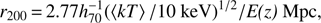 Mathematical equation: $ \begin{aligned} r_{200} \,{=}\, 2.77h^{-1}_{70}(\left\langle {kT} \right\rangle /10~\mathrm{keV})^{1/2}/{E(z)}~\mathrm{Mpc}, \end{aligned} $