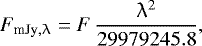 Mathematical equation: \begin{equation*}F_{\textrm{mJy},\uplambda}=F\,\frac{\uplambda^{2}}{29979245.8}, \end{equation*}