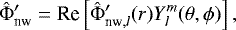 Mathematical equation: \begin{equation*} \hat{{\mathrm{\Phi}}}'_{\textrm{nw}} = \textrm{Re} \left[\hat{{\mathrm{\Phi}}}'_{\textrm{nw},l}(r) Y_l^m(\theta, \phi) \right], \end{equation*}