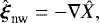 Mathematical equation: \begin{equation*} {\hat{\boldsymbol{\xi}}_{\textrm{nw}} = - \nabla \hat{X}}, \end{equation*}