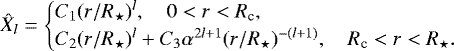 Mathematical equation: \begin{equation*}{\hat{X}_{l}} = \begin{cases} C_1(r/R_{\star})^l, \quad 0 < r < R_{\textrm{c}}, \\ C_2 (r/R_{\star})^l + C_3 \alpha^{2l+1} (r/R_{\star})^{-(l+1)}, \quad R_{\textrm{c}} < r< R_{\star}. \end{cases} \end{equation*}
