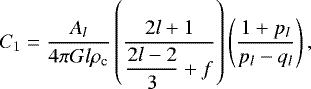 Mathematical equation: \begin{equation*}C_{1} = \frac{A_l}{4 \pi G l \rho_{\textrm{c}}} \left(\frac{2l+1}{\displaystyle{\frac{2l-2}{3}}+f}\right)\left( \frac{1+p_l}{p_l-q_l}\right), \end{equation*}