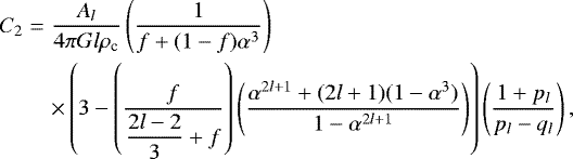 Mathematical equation: \begin{eqnarray*}C_{2} &=& \frac{A_l}{4 \pi G l \rho_{\textrm{c}}} \left(\frac{1}{f+(1-f)\alpha^3}\right) \nonumber\\ &&\times \left(3 - \left(\frac{f}{\displaystyle{\frac{2l-2}{3}}+f} \right)\left(\frac{\alpha^{2l+1} + (2l+1)(1-\alpha^3)}{1-\alpha^{2l+1}}\right)\right) \left( \frac{1+p_l}{p_l-q_l}\right),\nonumber\\ \end{eqnarray*}