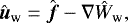 Mathematical equation: \begin{equation*}{\hat{\boldsymbol{u}}_{\textrm{w}} = \hat{\boldsymbol{f}} - \nabla \hat{W}_{\textrm{w}}}, \end{equation*}