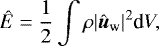 Mathematical equation: \begin{equation*} {{{}\hat{E}}}=\frac{1}{2}\int \rho \vert\hat{\boldsymbol{u}}_{\textrm{w}}\vert^2 \textrm{d}V, \end{equation*}