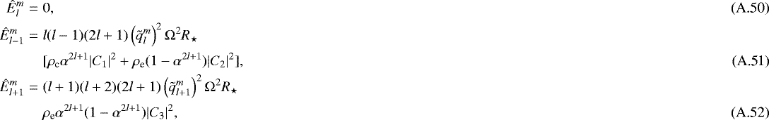 Mathematical equation: \begin{eqnarray}{\hat{E}}_l^m&=&0,\\ {\hat{E}}_{l-1}^m&=&l (l-1) (2l+1) \left(\tilde{q}_l^m\right)^2 {\mathrm{\Omega}}^2 R_{\star}\nonumber\\ &&[\rho_{\textrm{c}} \alpha^{2l+1} \vert C_1\vert^2 + \rho_{\textrm{e}} (1- \alpha^{2l+1}) \vert C_2\vert^2],\\ {\hat{E}}_{l+1}^m&=& (l+1)(l+2) (2l+1) \left(\tilde{q}_{l+1}^m\right)^2 {\mathrm{\Omega}}^2 R_{\star} \nonumber\\ &&\rho_{\textrm{e}} \alpha^{2l+1} (1-\alpha^{2l+1}) \vert C_3\vert^2 , \end{eqnarray}
