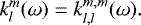 Mathematical equation: \begin{equation*} k_l^m(\omega) = k_{l, l}^{m, m}(\omega). \end{equation*}
