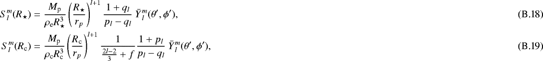 Mathematical equation: \begin{align}S_{l}^{m}(R_{\star})& = \frac{M_{\textrm{p}}}{\rho_{\textrm{e}} R_{\star}^3} \left(\frac{R_{\star}}{r_p}\right)^{l+1} \frac{1+ q_l}{p_l - q_l}\ \bar{Y}{_{l}^{m}}(\theta', \phi'),\\ S_{l}^{m}(R_{\textrm{c}})& = \frac{M_{\textrm{p}}}{\rho_{\textrm{c}} R_{\textrm{c}}^3} \left(\frac{R_{\textrm{c}}}{r_p}\right)^{l+1}\frac{1}{\frac{2l-2}{3} + f} \frac{1+ p_l}{p_l - q_l}\ \bar{Y}{_{l}^{m}}(\theta', \phi'),\end{align}