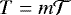 Mathematical equation: $T=m\mathcal{T}$
