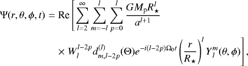 Mathematical equation: \begin{eqnarray*}{\mathrm{\Psi}}(r, \theta,\phi, t) &=&\textrm{Re} \left[\sum_{l = 2}^{\infty} \sum_{m=-l}^{l} \sum_{p=0}^{l} \frac{G M_{\textrm{p}} R_{\star}^l}{a^{l+1}} \right.\nonumber\\ &&\times\left. W_l^{l-2p} d^{(l)}_{m, l-2p}({\mathrm{\Theta}}) e^{-i(l-2p) {\mathrm{\Omega}}_0 t} \left(\frac{r}{R_{\star}}\right)^l {Y}{_{l}^{m}}(\theta, \phi) \right], \end{eqnarray*}