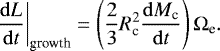 Mathematical equation: \begin{equation*} \left.\frac{\mathrm{d}{L}}{\mathrm{d}{t}}\right\vert_{\textrm{growth}} = \left(\frac{2}{3} R^2_{\textrm{c}} \frac{\mathrm{d}{M_{\textrm{c}}}}{\mathrm{d}{t}}\right) {\mathrm{\Omega}}_{\textrm{e}}. \end{equation*}