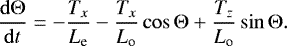 Mathematical equation: \begin{equation*}\frac{\mathrm{d}{{\mathrm{\Theta}} }}{\mathrm{d}{t}}= - \frac{T_x}{L_{\textrm{e}}} -\frac{T_x}{L_{\textrm{o}}} \cos {\mathrm{\Theta}} + \frac{T_z}{L_{\textrm{o}}} \sin {\mathrm{\Theta}}. \end{equation*}