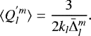 Mathematical equation: \begin{equation*} \langle Q_l^{'m}\rangle = \frac{3}{2 k_l \bar{{\mathrm{\Delta}}}_{l}^{m}}. \end{equation*}