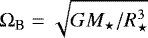Mathematical equation: ${\mathrm{\Omega}}_{\textrm{B}} = \sqrt{G M_{\star}/ R_{\star}^3}$