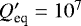 Mathematical equation: $Q_{\textrm{eq}}'=10^7$