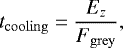 Mathematical equation: \begin{equation*} t_{\mathrm{cooling}} = \frac{E_z}{F_{\mathrm{grey}}}, \end{equation*}