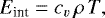 Mathematical equation: \begin{equation*} E_{\textrm{int}}= c_v \, \rho \, T, \end{equation*}