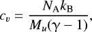 Mathematical equation: \begin{equation*} c_v=\frac{N_{\textrm{A}} k_{\textrm{B}}}{M_u(\upgamma-1)}, \end{equation*}