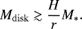 Mathematical equation: \begin{equation*} M_{\mathrm{disk}}\gtrsim \frac{H}{r}M_{\ast}. \end{equation*}