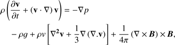 Mathematical equation: $ \begin{aligned}&\rho \left(\frac{\partial \mathbf{v}}{\partial t}+\left(\mathbf{v}\cdot \mathbf {\nabla }\right) \mathbf{v}\right)={-}\nabla p\nonumber \\&\quad -\rho g+\rho {{v}}\left[\mathbf{\nabla ^2 v}+\frac{1}{3}\nabla \left(\nabla .\mathbf{v}\right)\right]+\frac{1}{4\pi }\left(\nabla \times \boldsymbol{B}\right)\times \boldsymbol{B}, \end{aligned} $