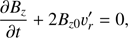 Mathematical equation: $ \begin{aligned} \frac{\partial B_z}{\partial t}+2 B_{z0} \upsilon^{\prime }_r=0, \end{aligned} $