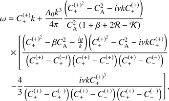 Mathematical equation: $ \begin{aligned}&\omega =C_+^{(+)}k+\frac{A_0 k^3}{4\pi }\frac{\left(C_+^{(+)^2}-C_\mathrm{A}^2 - i\nu k C_+^{(+)}\right)}{C_\mathrm{A}^2\left(1+\beta +2\mathcal{R}-\mathcal{K}\right)}\nonumber \\&\quad \times \left[\frac{\left(C_+^{(+)^2}- \beta C_\mathrm{A}^2 -\frac{i g}{k}\right)\left(C_+^{(+)^2} -C_\mathrm{A}^2 -i \nu k C_+^{(+)}\right)}{\left(C_+^{(+)} -C_+^{(-)}\right)\left(C_+^{(+)} -C_-^{(+)}\right)\left(C_+^{(+)} -C_-^{(-)}\right)}\right.\nonumber \\&\quad \left.-\frac{4}{3}\frac{ i \nu k C_+^{(+)^3}}{\left(C_+^{(+)} -C_+^{(-)}\right)\left(C_+^{(+)} -C_-^{(+)}\right)\left(C_+^{(+)} -C_-^{(-)}\right)}\right], \end{aligned} $