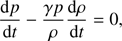 Mathematical equation: $ \begin{aligned} \frac{\mathrm{d}p}{\mathrm{d}t}-\frac{\gamma p}{\rho }\frac{\mathrm{d}\rho }{\mathrm{d}t}=0, \end{aligned} $