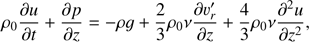 Mathematical equation: $ \begin{aligned} \rho _0 \frac{\partial u}{\partial t}+\frac{\partial p}{\partial z}=-\rho g +\frac{2}{3} \rho _0 \nu \frac{\partial \upsilon^{\prime }_r}{\partial z} + \frac{4}{3} \rho _0 \nu \frac{\partial ^2 u}{\partial z^2}, \end{aligned} $