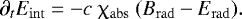 Mathematical equation: \begin{align*} {\partial_t E_{\mathrm{int}} ={-}c ~\chi_{\mathrm{abs}} ~(B_{\mathrm{rad}} - E_{\mathrm{rad}})}.\end{align*}