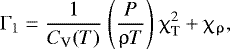 Mathematical equation: \begin{align*} { {{\mathrm{\Gamma}}}_1 = \dfrac{1}{C_{\mathrm{V}} (T)} ~\Bigg( \dfrac{P}{\uprho T} \Bigg) ~\upchi^2_{\mathrm{T}} + \chi_{\mathrm{\uprho}} }, \end{align*}