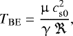 Mathematical equation: \begin{align*} {T_{\mathrm{BE}} = \dfrac{\upmu ~c_{\mathrm{s0}}^2}{{\mathrm{\upgamma}} ~\Re}}, \end{align*}