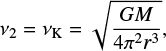 Mathematical equation: $$ \begin{equation} \nu_2=\nu_{\rm K}=\sqrt{\frac{GM}{4{\rm \pi}^2r^3}}, \end{equation} $$