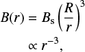 Mathematical equation: $$ \begin{equation} \begin{aligned} B(r)&=B_{\rm s}\left(\frac{R}{r}\right)^3\\ &\propto r^{-3}, \end{aligned} \end{equation} $$