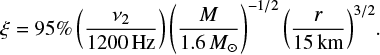Mathematical equation: $$ \begin{equation} \xi=95\%\left(\frac{\nu_2}{1200\,{\rm Hz}}\right)\left(\frac{M}{1.6\,{M_\odot}}\right)^{-1/2}{\left(\frac{r}{15\,{\rm km}}\right)^{3/2}}. \end{equation} $$