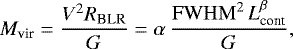 Mathematical equation: \begin{equation*} M_{\textrm{vir}}= \frac{V^2 R_{\textrm{BLR}}}{G} = \alpha \, \frac{\mathrm{FWHM}^2 \, L_{\textrm{cont}}^{\beta}}{G} ,\end{equation*}